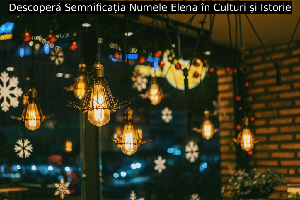 Descoperă Semnificația Numele Elena în Culturi și Istorie