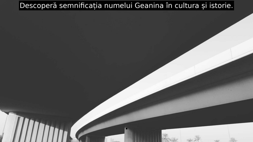 Descoperă semnificația numelui Geanina în cultura și istorie.