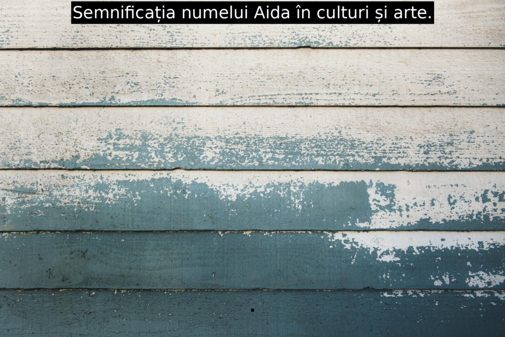 Semnificația numelui Aida în culturi și arte.