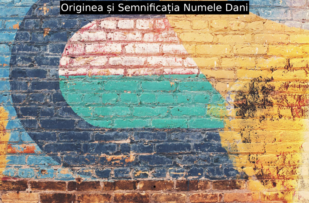 Originea și Semnificația Numele Dani